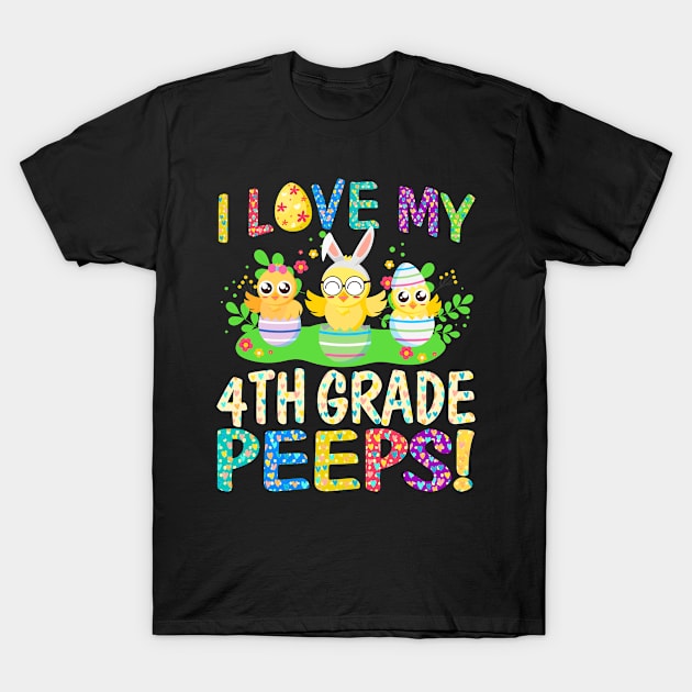 I Love My 4th Grade Peeps Happy Easter Day Teacher Gifts T-Shirt by Phuc Son R&T